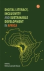 Digital Literacy, Inclusivity and Sustainable Development in Africa - Book