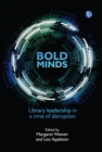 Bold Minds : Library leadership in a time of disruption - eBook