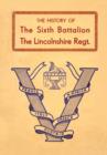 History of the Sixth Battalion the Lincolnshire Regiment 1940-45 - Book