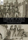 A History of Malta During the French and British Occupations 1798-1815 - Book