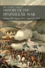 Sir Charles Oman's History of the Peninsular War Volume VII : August 1813 - April 14, 1814 The Capture of St. Sebastian, Wellington's Invasion of France, Battles of the Nivelle, the Nive, Orthez and T - Book