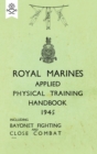 Royal Marines Applied Physical Training Handbook 1945 Includes Bayonet Fighting and Close Combat - Book