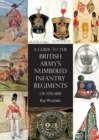 A Guide to the British Army's Numbered Infantry Regiments of 1751-1881 - Book
