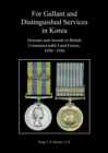For Gallant and Distinguished Services in Korea : Honours and Awards to British Commonwealth Land Forces, 1950-1956 - Book