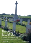 The Artois Battlefields : A Guide to the Cemeteries and Memorials of the Battlefields of Artois 1914-18 - Book