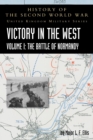 Victory in the West Volume I : The Battle of Normandy: History of the Second World War: United Kingdom Military Series: Official Campaign History - Book