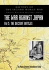 HISTORY OF THE SECOND WORLD WAR : UNITED KINGDOM MILITARY SERIES: OFFICIAL CAMPAIGN HISTORY: THE WAR AGAINST JAPAN VOLUME 3: The Decisive Battles - Book