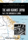 HISTORY OF THE SECOND WORLD WAR : THE WAR AGAINST JAPAN Vol 5: THE SURRENDER OF JAPAN - Book