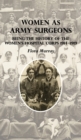 Women as Army Surgeons : Being The History Of The Women's Hospital Corps 1914-1919 - Book