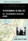 Mediterranean and Middle East Volume IV : The Destruction of the Axis Forces in Africa. HISTORY OF THE SECOND WORLD WAR: UNITED KINGDOM MILITARY SERIES: OFFICIAL CAMPAIGN HISTORY - Book
