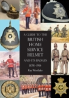 A Guide to the British Home Service Helmet and Its Badges 1878 - 1914 - Book
