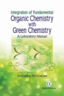 Integration of Fundamental Organic Chemistry with Green Chemistry : A Laboratory Manual - Book
