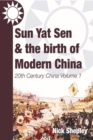 Sun Yat Sen and the birth of modern China : 20th Century China: Volume One - eBook