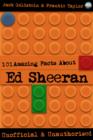 101 Amazing Facts About Ed Sheeran - eBook