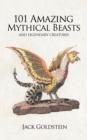 101 Amazing Mythical Beasts : Legendary Creatures - Book