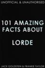 101 Amazing Facts about Lorde - eBook