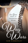 Wag Wars : The Glamorous Story of Footballers' Wives - Book