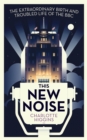 This New Noise : The Extraordinary Birth and Troubled Life of the BBC - Book