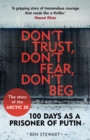 Don't Trust, Don't Fear, Don't Beg : 100 Days as a Prisoner of Putin - The Story of the Arctic 30 - Book