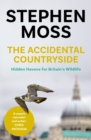 The Accidental Countryside : Hidden Havens for Britain's Wildlife - Book