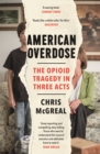 American Overdose : The Opioid Tragedy in Three Acts - eBook