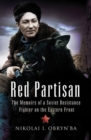 Red Partisan : The Memoirs of a Soviet Resistance Fighter on the Eastern Front - eBook
