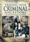 Tracing Your Criminal Ancestors - eBook