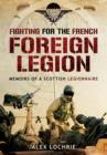 Fighting for the French Foreign Legion: Memoirs of a Scottish Legionnaire - Book