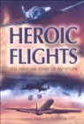 Heroic Flights : The First 100 Years of Aviation - eBook