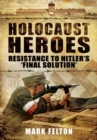 Holocaust Heroes : Resistance to Hitler's Final Solution - Book