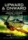 Upward & Onward : The Life of Air Vice-Marshal John Howe CB CBE AFC - eBook