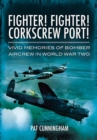 Fighter! Fighter! Corkscrew Port! : Vivid Memories of Bomber Aircrew in World War Two - eBook