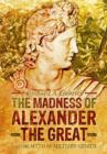 Madness of Alexander ther Great: And the Myths of Military Genius - Book