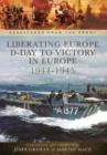 Liberating Europe: D-Day to Victory in Europe 1944-1945 - Book
