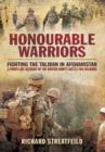 Honourable Warriors: Fighting the Taliban in Afghanistan - A Front-line Account of the British Army's Battle for Helmand - Book
