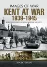 Kent at War 1939 to 1945 - Book