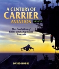 A Century of Carrier Aviation : The Evolution of Ships and Shipborne Aircraft - eBook