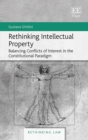 Rethinking Intellectual Property : Balancing Conflicts of Interest in the Constitutional Paradigm - eBook