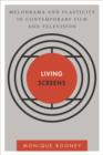 Living Screens : Melodrama and Plasticity in Contemporary Film and Television - Book