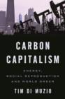 Carbon Capitalism : Energy, Social Reproduction and World Order - Book