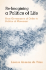 Re-Imagining a Politics of Life : From Governance of Order to Politics of Movement - Book