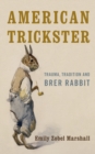 American Trickster : Trauma, Tradition and Brer Rabbit - Book