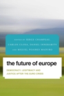 The Future of Europe : Democracy, Legitimacy and Justice After the Euro Crisis - Book