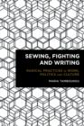 Sewing, Fighting and Writing : Radical Practices in Work, Politics and Culture - Book