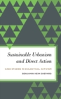 Sustainable Urbanism and Direct Action : Case Studies in Dialectical Activism - Book