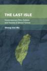 The Last Isle : Contemporary Film, Culture and Trauma in Global Taiwan - Book