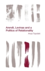 Arendt, Levinas and a Politics of Relationality - Book