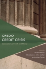 Credo Credit Crisis : Speculations on Faith and Money - Book