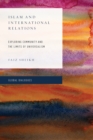 Islam and International Relations : Exploring Community and the Limits of Universalism - Book