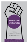 Imprints of Revolution : Visual Representations of Resistance - Book